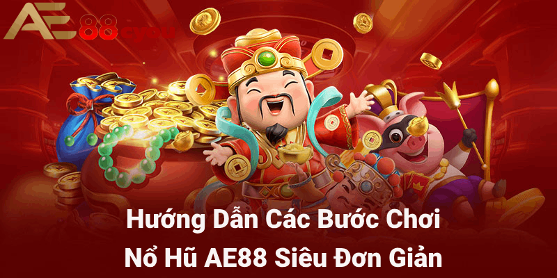 Hướng dẫn các bước chơi nổ hũ AE88 siêu đơn giản 